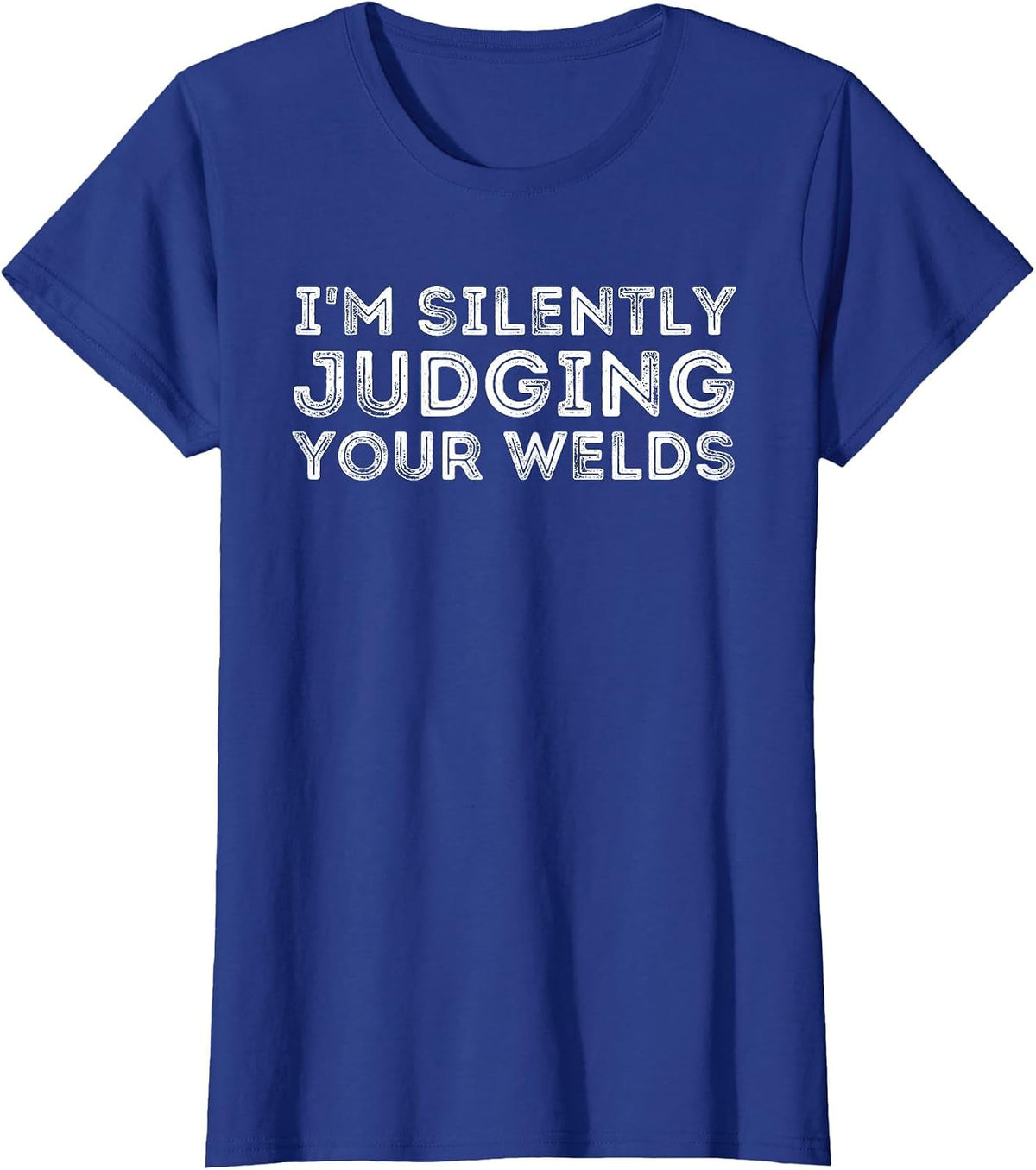 Silently Judging Your Welds - Metal Worker Welding & Welder T-Shirt - Royal Blue