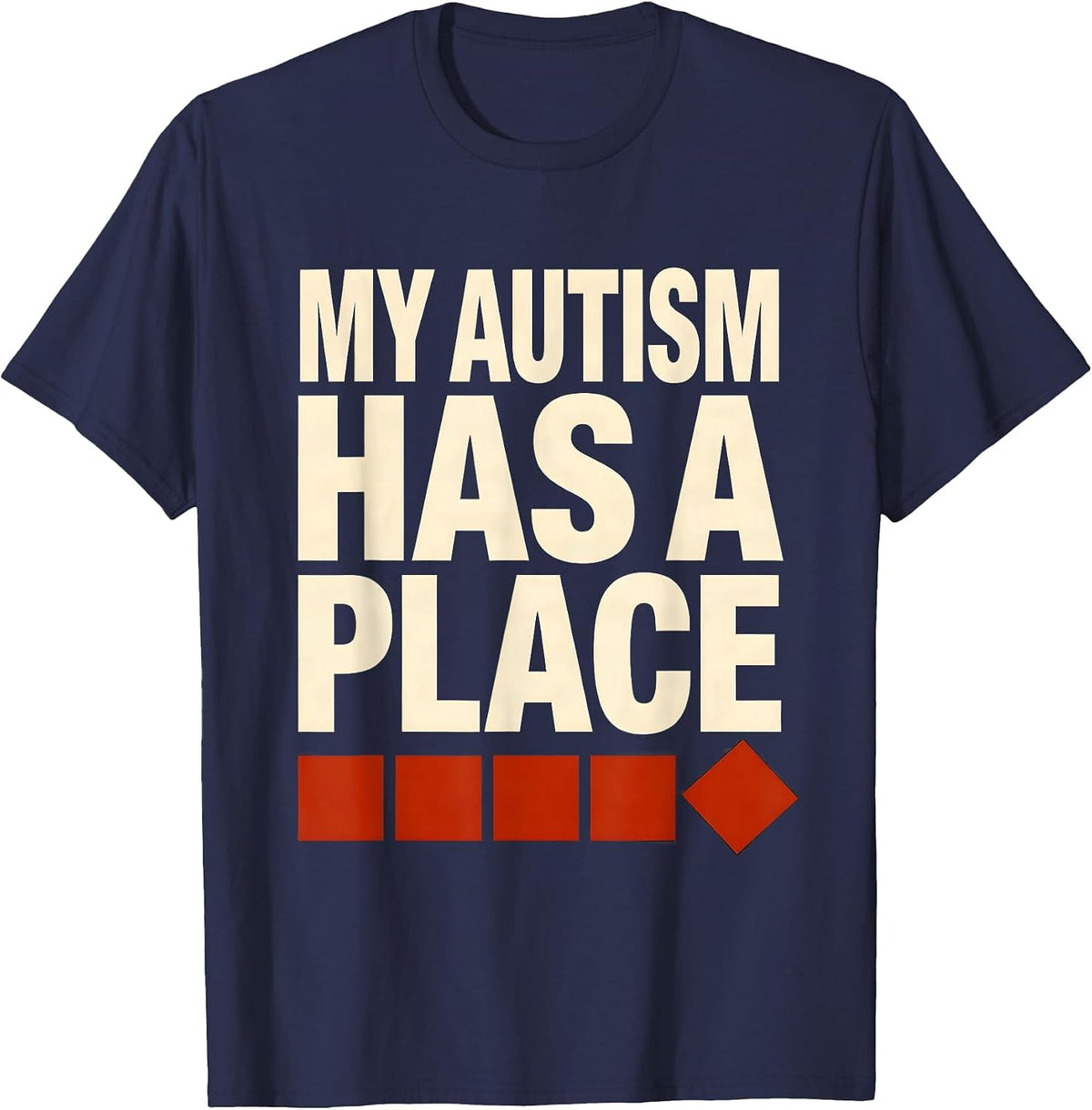 My Autism Has A Place Neurodivergent Humor Identity T-Shirt - Navy Blue
