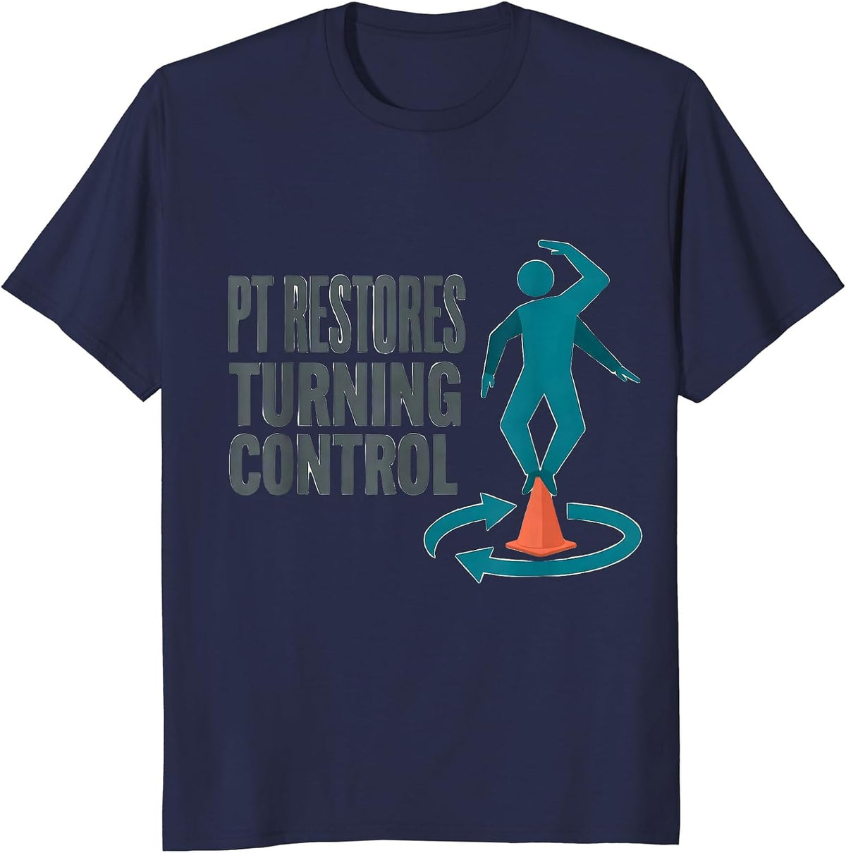 Men's PT Restores Turning Control Physical Therapist Humor T-Shirt - Navy Blue