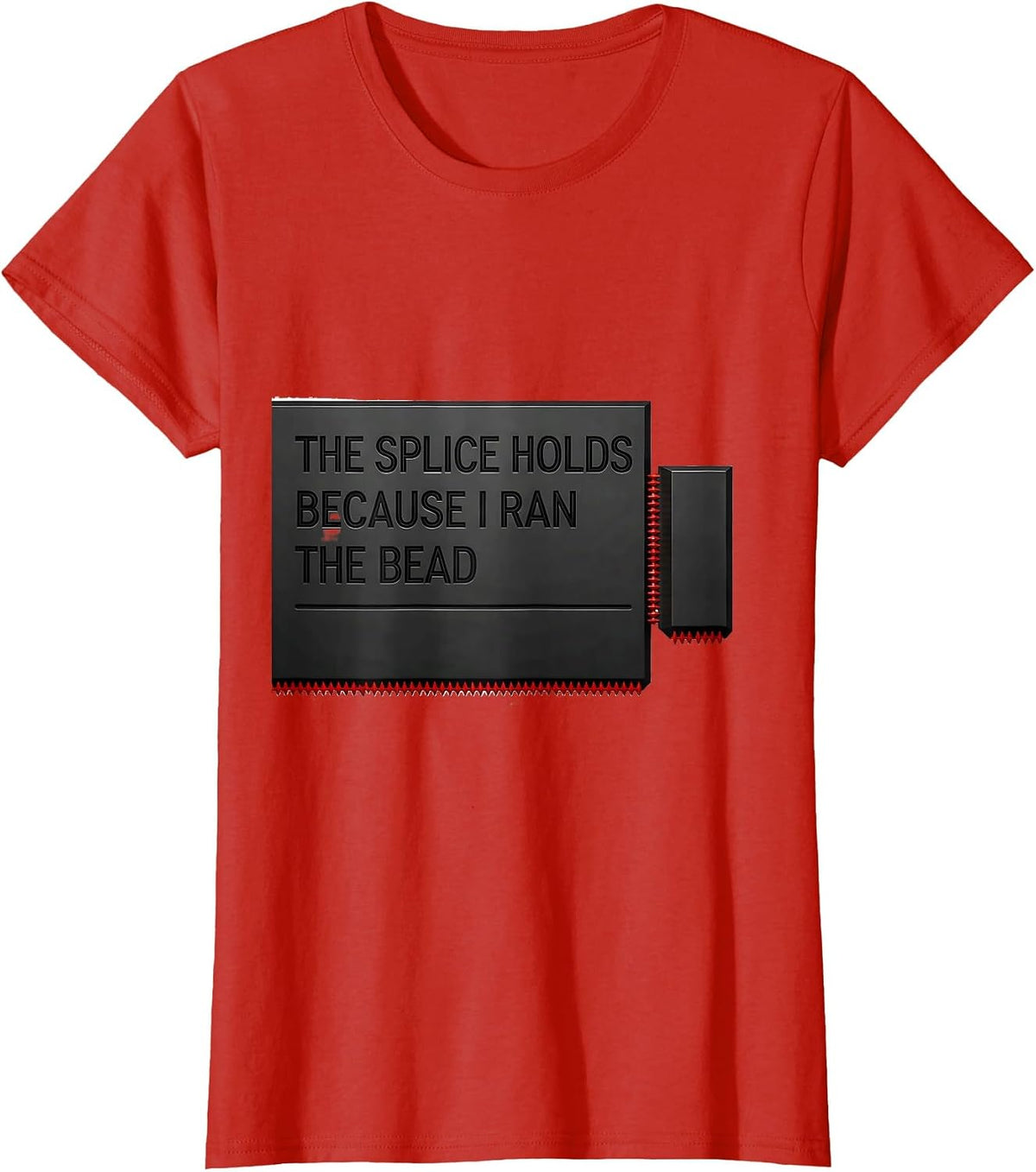 The Splice Holds Because I Ran The Bead Funny Welder T-Shirt - Red