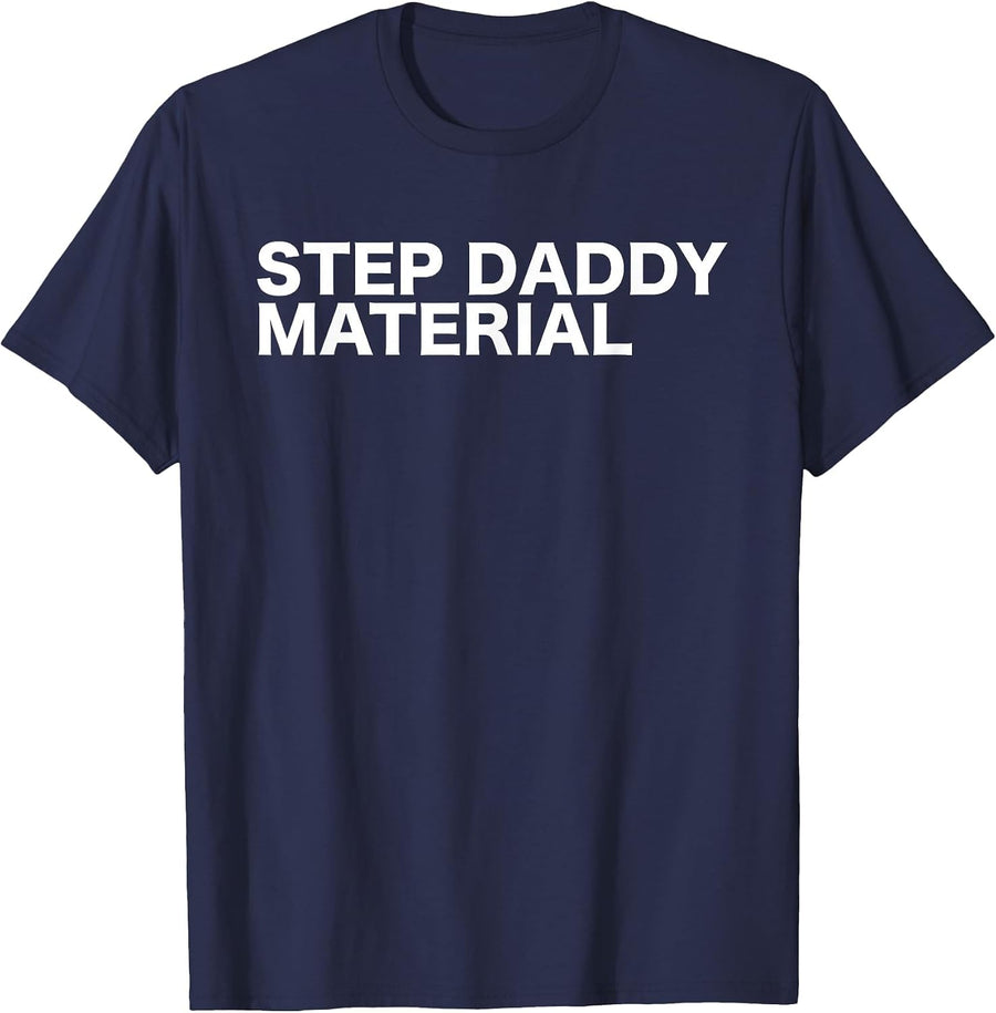 Step Daddy Material Funny Sarcastic Humorous Statement Quote T-Shirt - Navy Blue