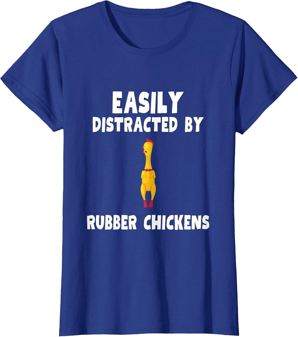 Easily Distracted By Rubber Chickens Rubber Chicken T-Shirt - Royal Blue