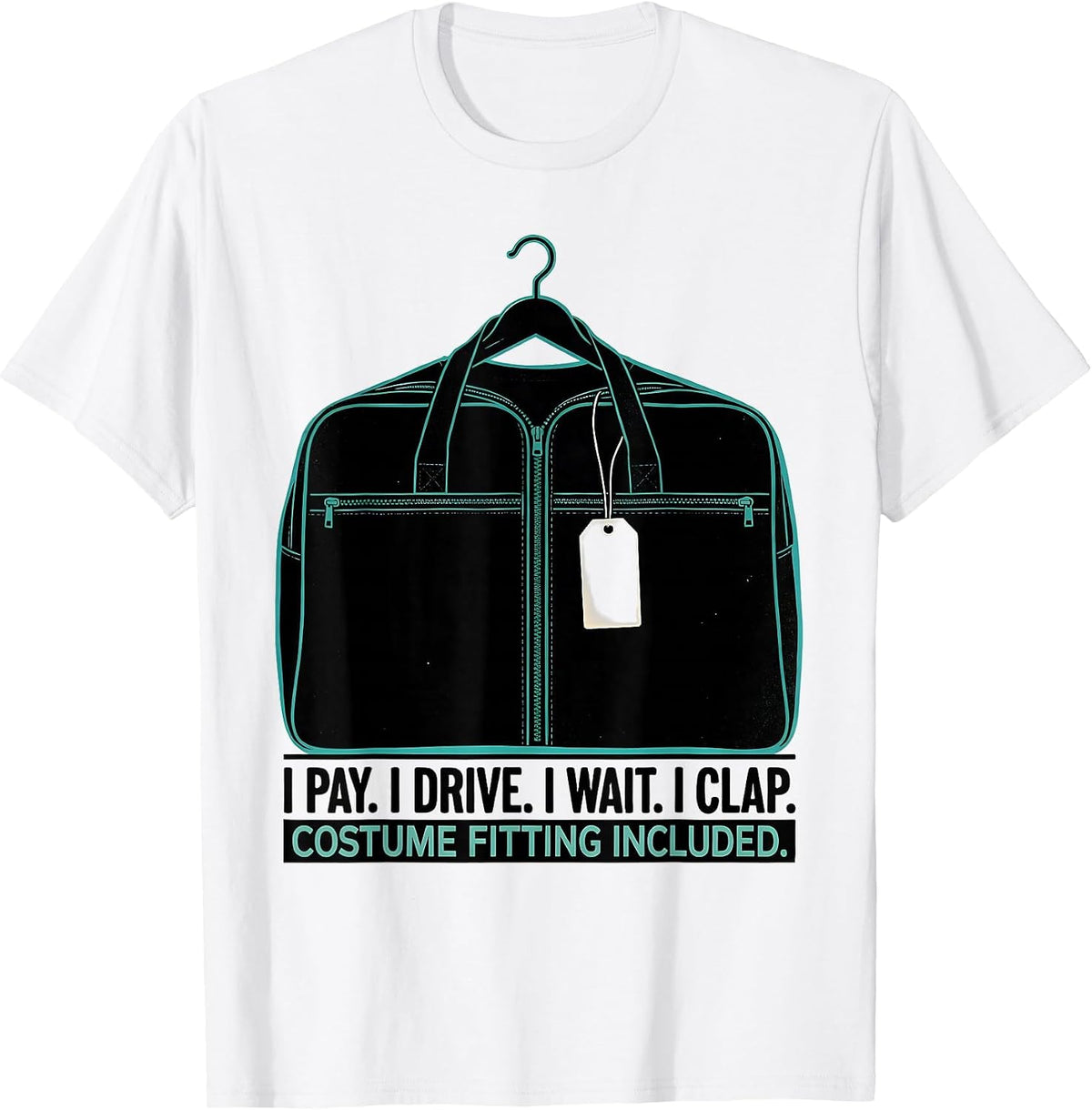 Men's I Pay. I Drive. I Wait. I Clap. Costume Fitting Included. T-Shirt - White