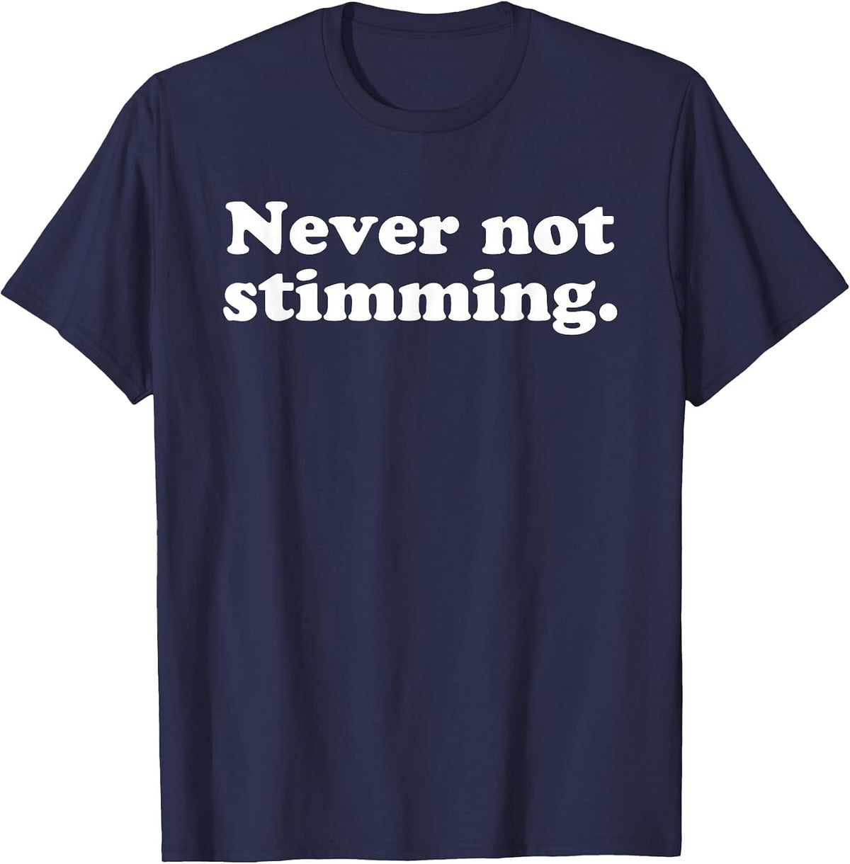 Never Not Stimming Funny Humorous ADHD Behaviour Statement T-Shirt - Navy Blue