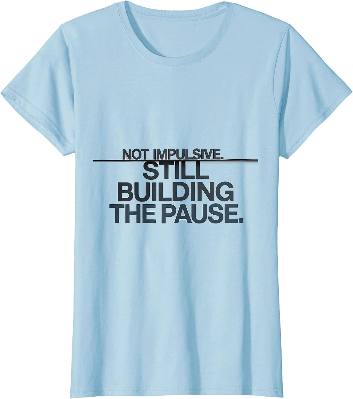Not Impulsive Still Building The Pause Teacher T-Shirt - Baby Blue