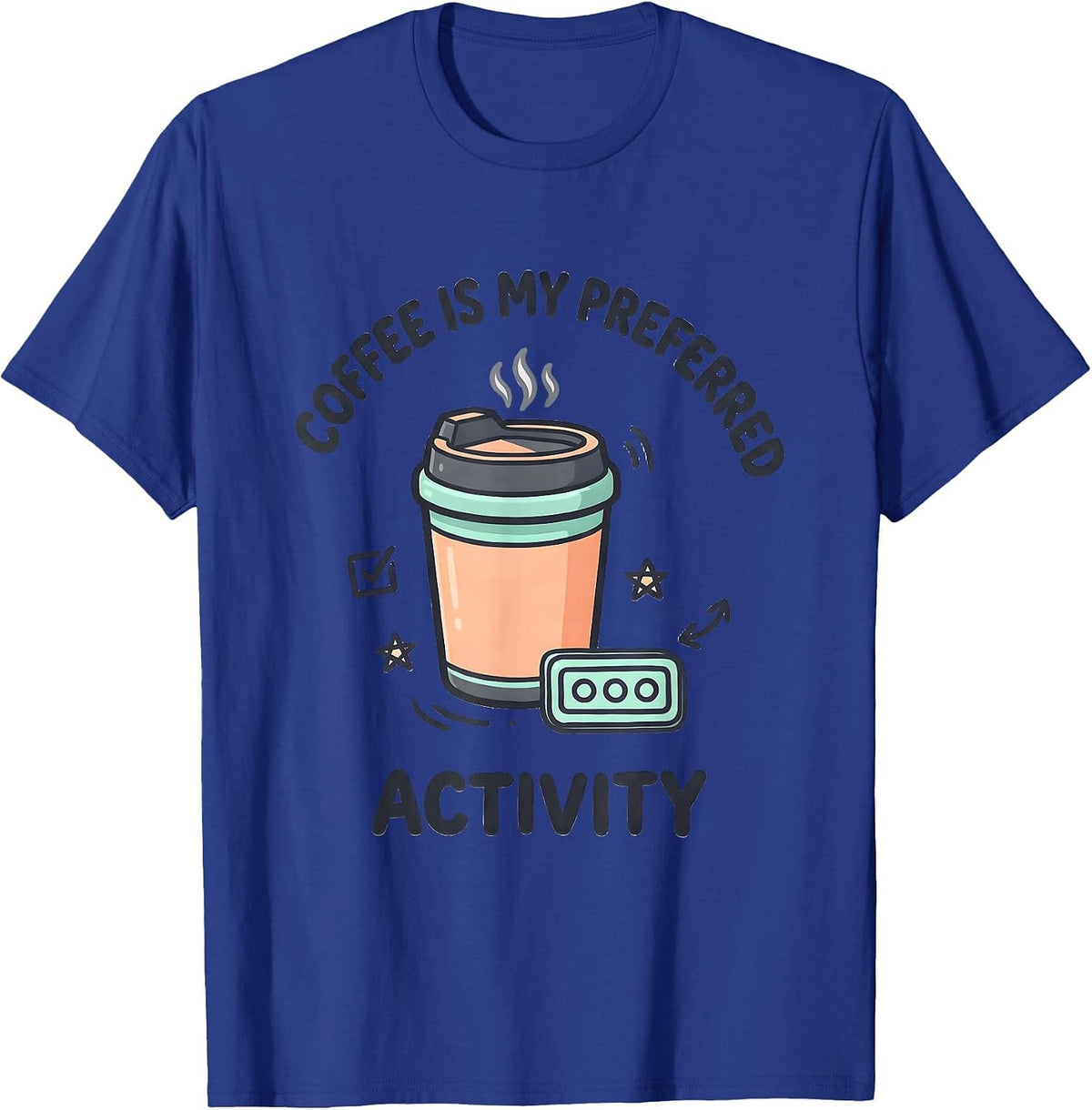 Men's Coffee Is My Preferred Activity Funny SPED Teacher Squad T-Shirt - Royal Blue