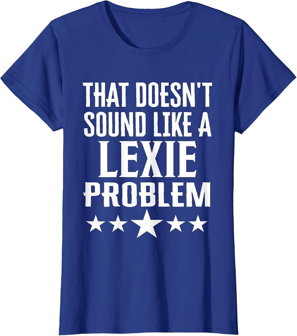 that Doesnt Sound Like A Lexie Problem Name T-Shirt - Royal Blue