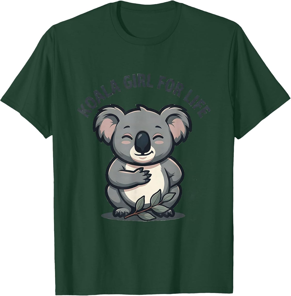 Koala Girl For Life Funny Koala Lover Animal Humor T-Shirt - Dark Green