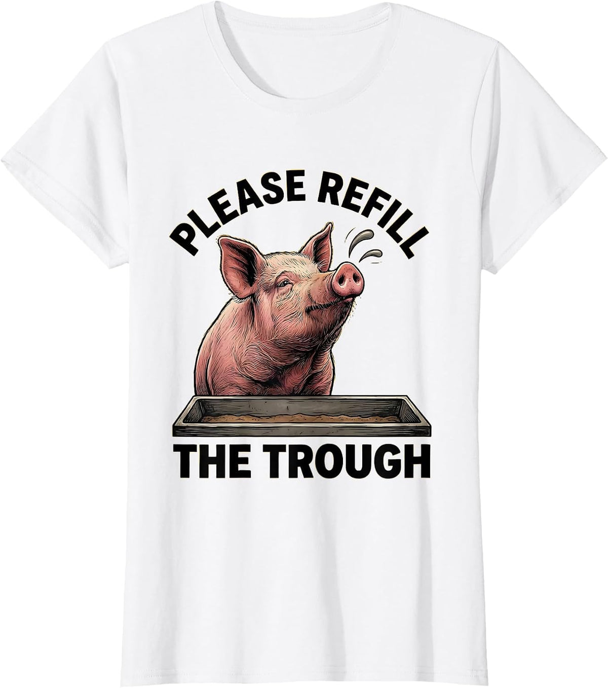 Women's Please Refill The Trough Funny Pig Lover Pet Owner Humor T-Shirt - White