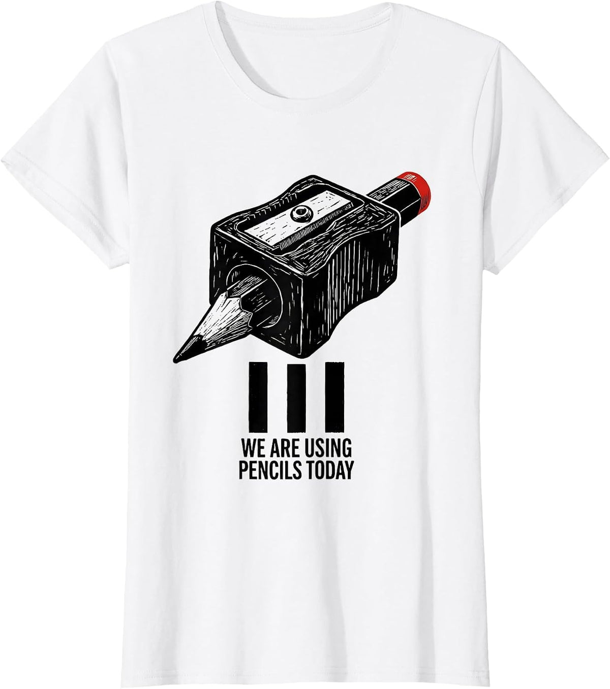 We Are Using Pencils Today Funny Sarcastic Teacher Humor T-Shirt - White