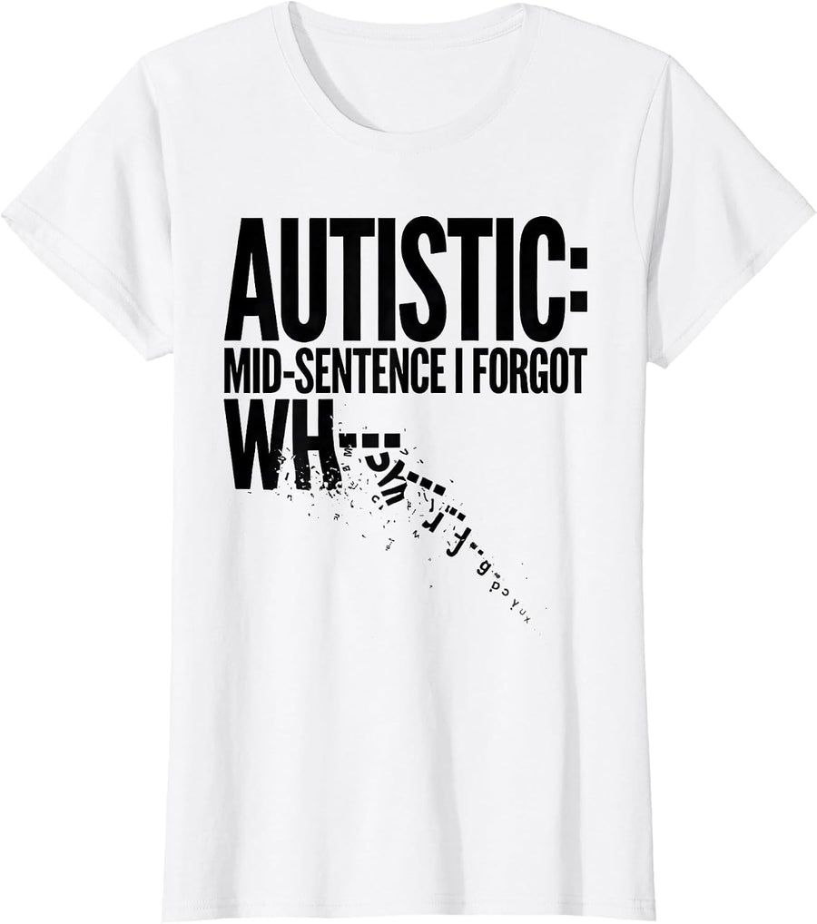 Women's Autistic Mid-Sentence I Forgot Wh— Funny Neurodivergent T-Shirt - White
