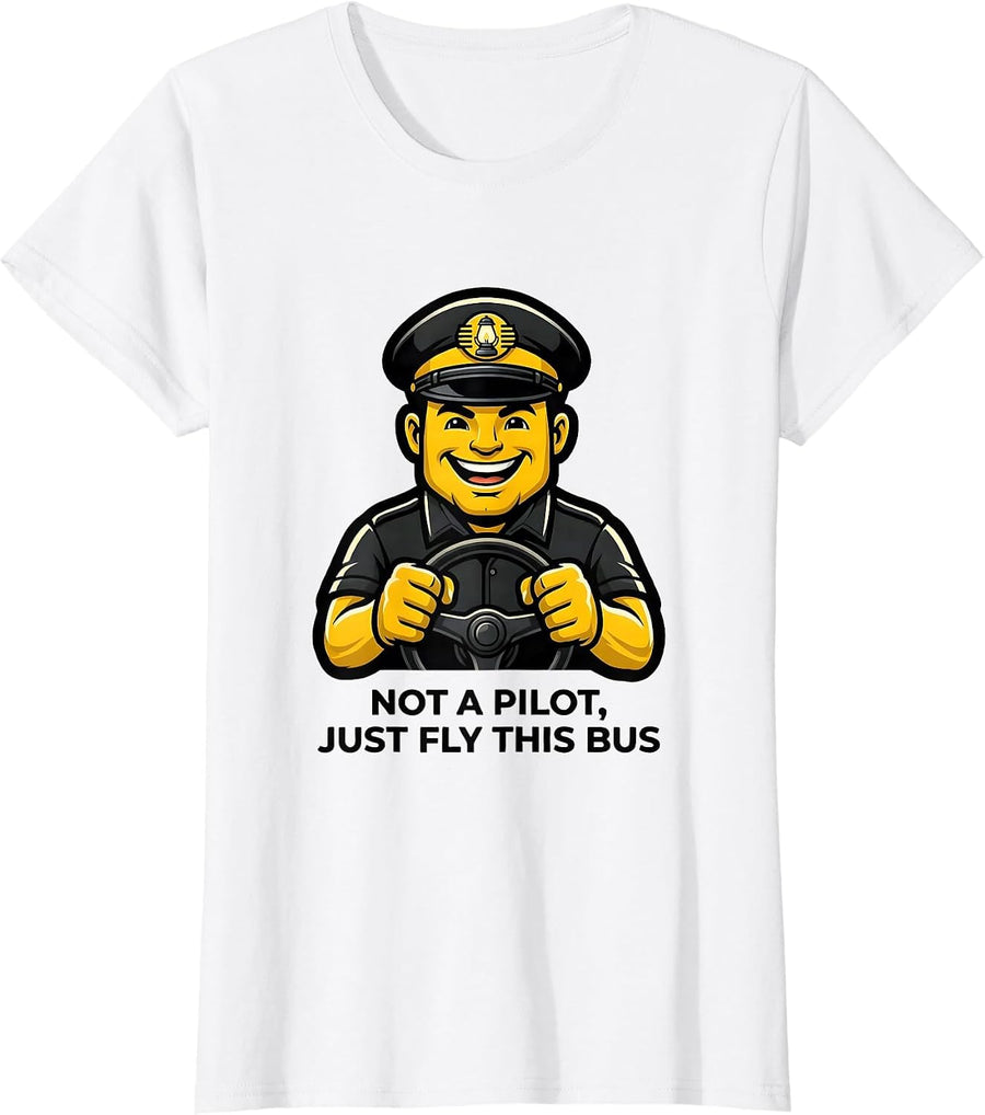 Women's Not A Pilot, Just Fly This Bus Funny School Bus Driver T-Shirt - White