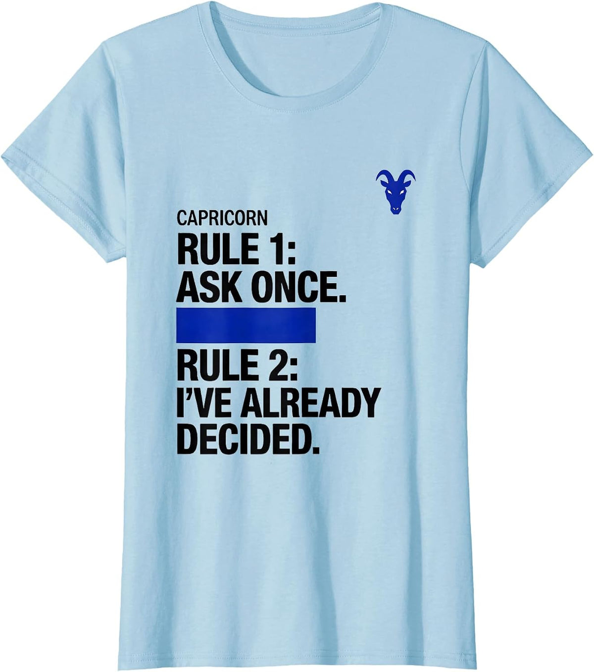 Capricorn Rule 1: Ask Once. Rule 2: I've Already Decided. T-Shirt - Baby Blue
