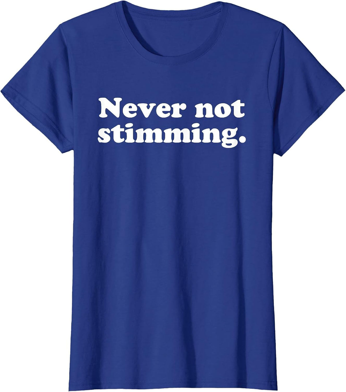 Never Not Stimming Funny Humorous ADHD Behaviour Statement T-Shirt - Royal Blue