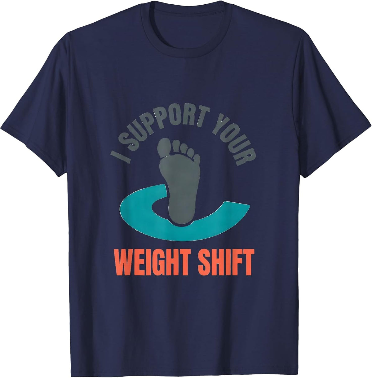 Men's I Support Your Weight Shift Funny Physical Therapist PT Gift T-Shirt - Navy Blue