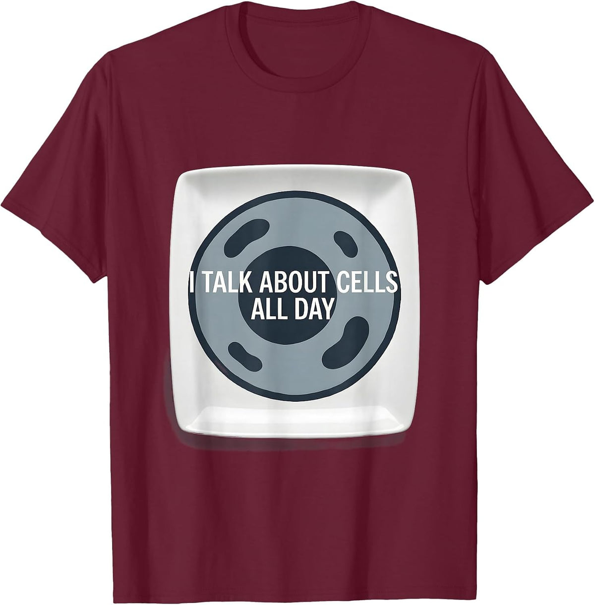 I Talk About Cells All Day Science Teacher Design T-Shirt - Burgundy