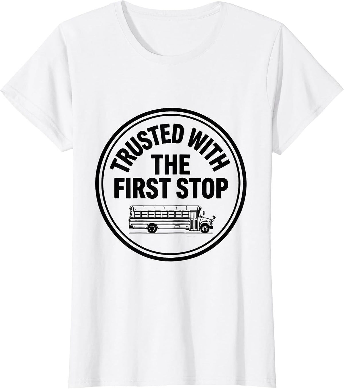 Women's Trusted With The First Stop Funny School Bus Driver Gift T-Shirt - White