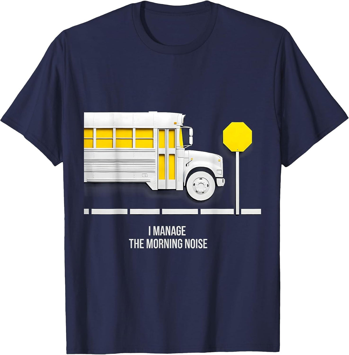 I Manage The Morning Noise Funny School Bus Driver T-Shirt - Navy Blue