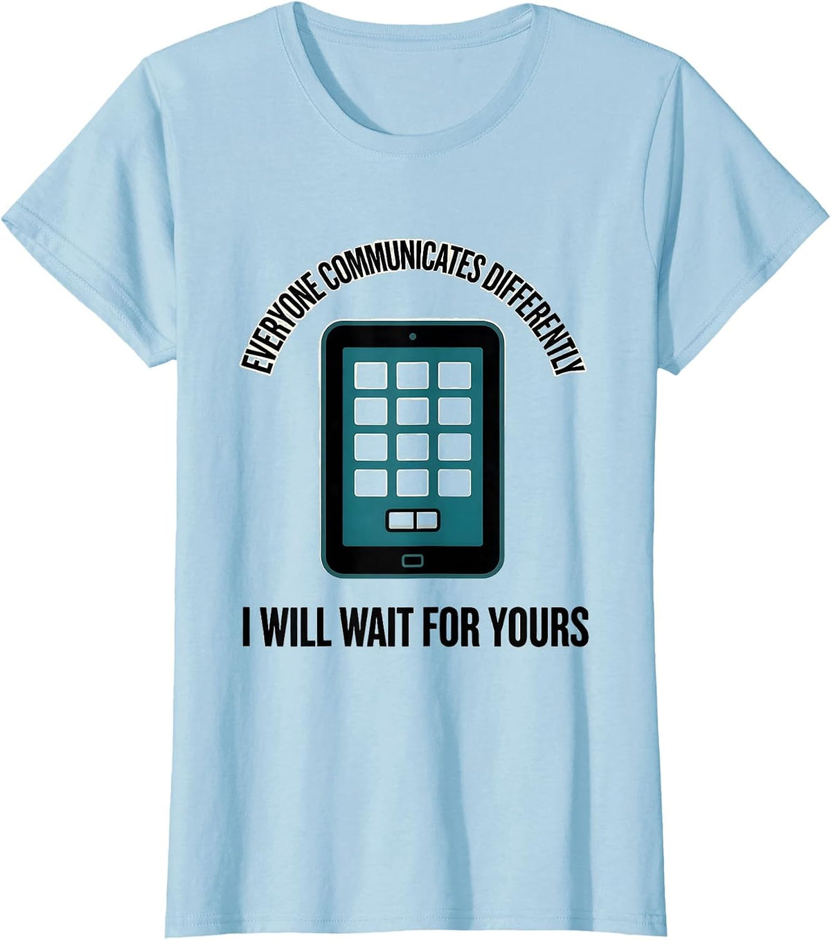 Everyone Communicates Differently / I Will Wait For Yours T-Shirt - Baby Blue