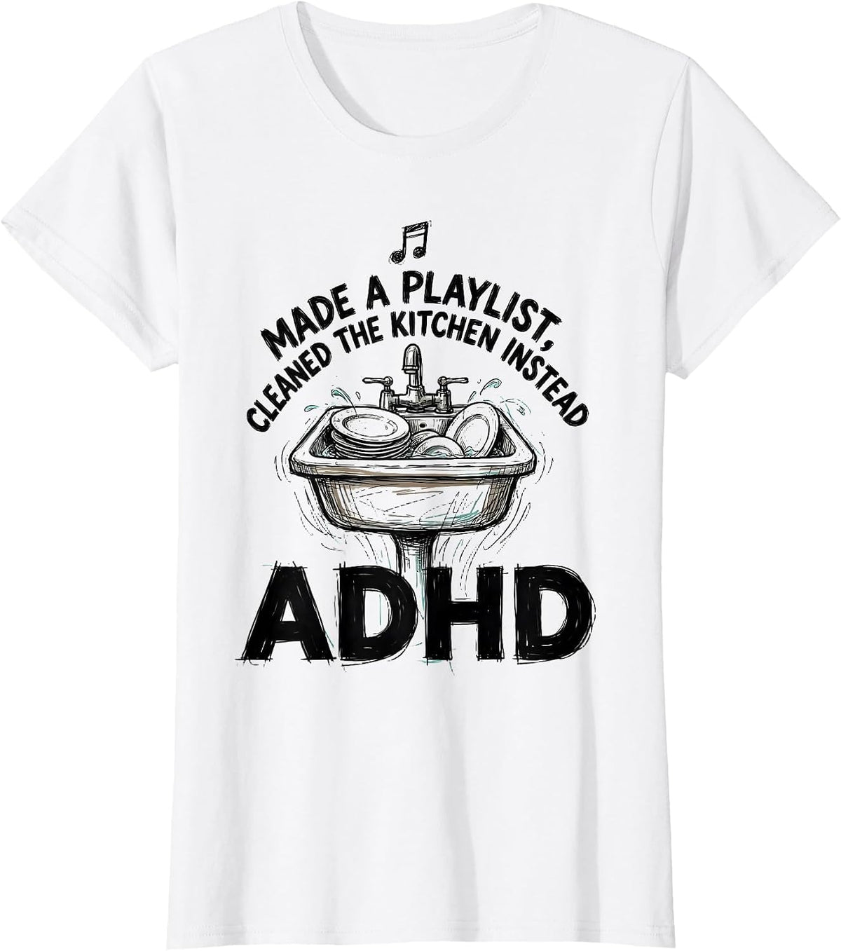Made A Playlist, Cleaned The Kitchen Instead, ADHD Funny T-Shirt - White