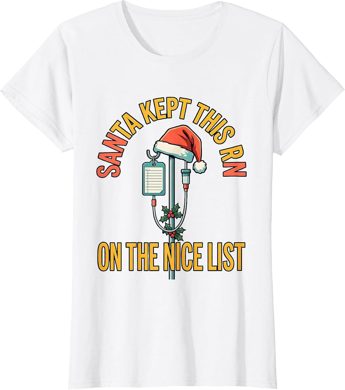 Santa Kept This RN On The Nice List Funny Nurse Christmas T-Shirt - White