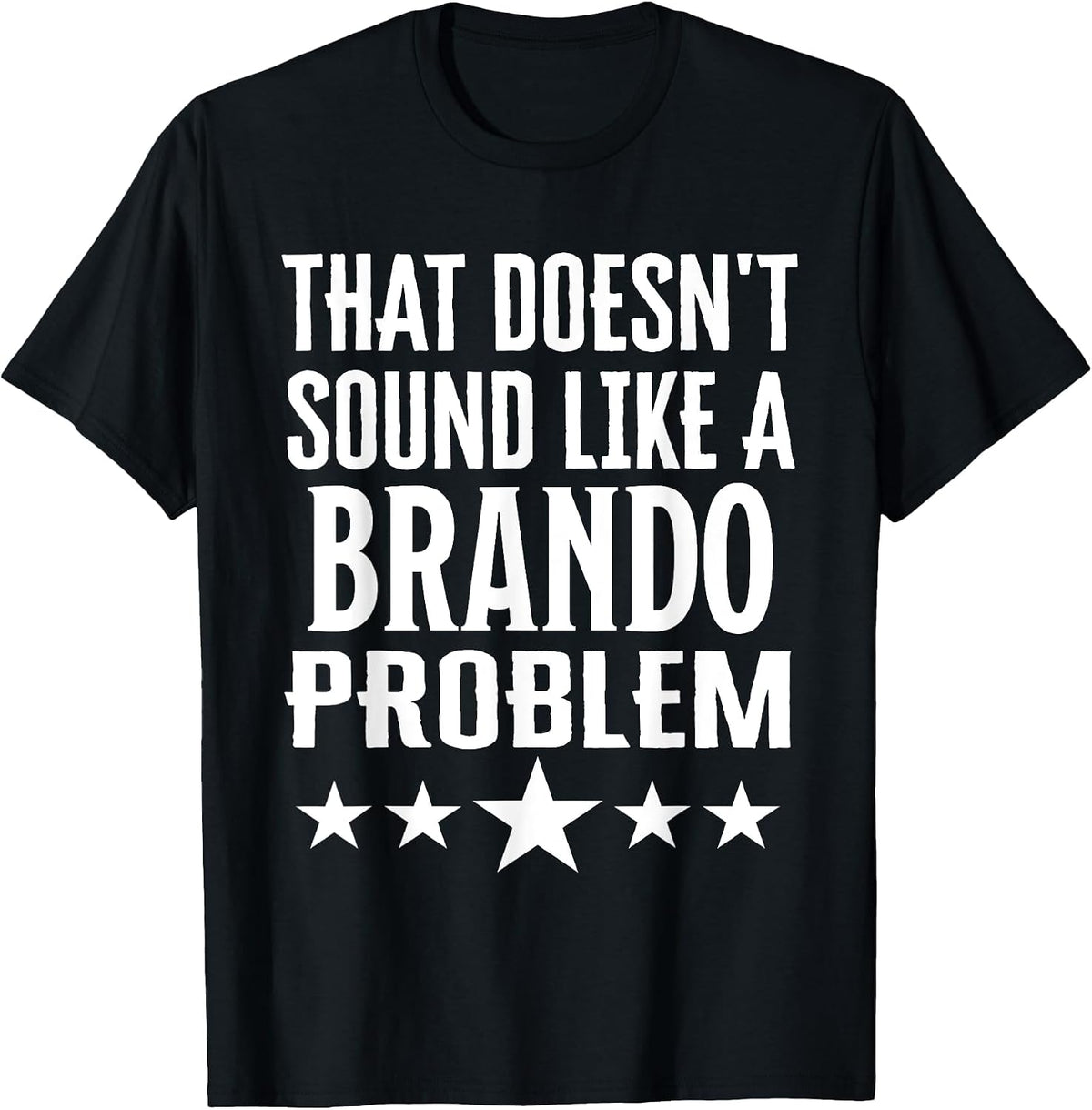 that Doesnt Sound Like A Brando Problem Name T-Shirt - Black