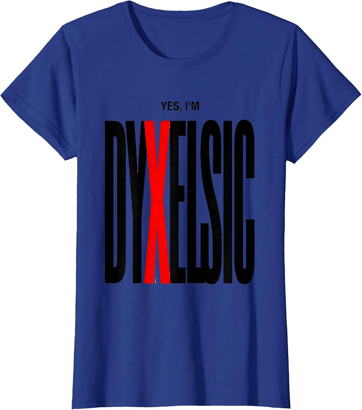 Women's Yes, I'm Dyxelsic Funny Dyslexia Awareness Reading Teacher T-Shirt - Royal Blue