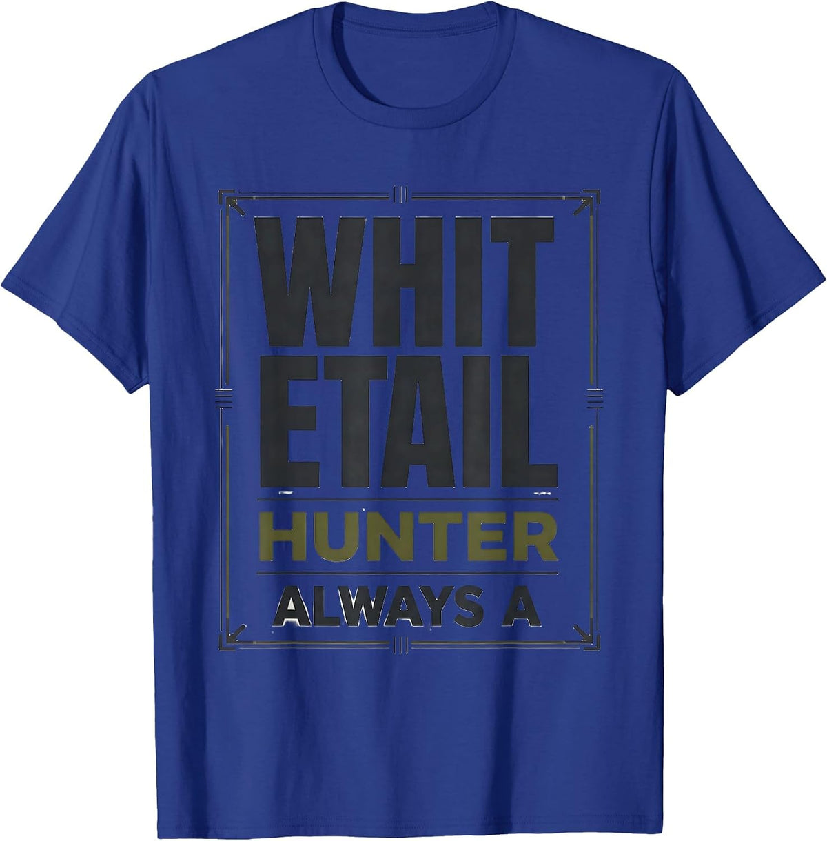 Always A Whitetail Hunter Funny Deer Hunting Dad Gift T-Shirt - Royal Blue