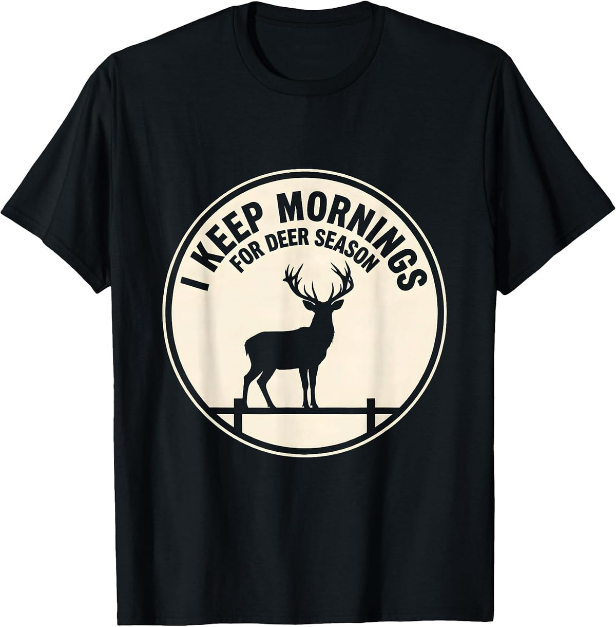 Men's I Keep Mornings For Deer Season Funny Hunter Dad Gift T-Shirt - Black