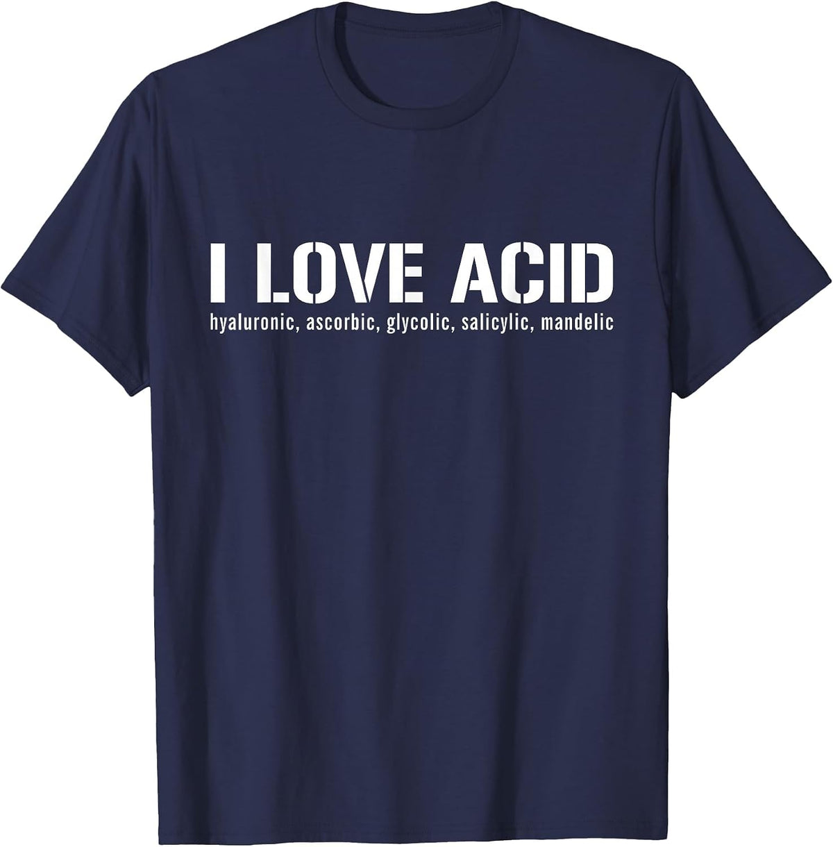 I Love Acid Dermatologist Skincare Skin Esthetician T-Shirt - Navy Blue