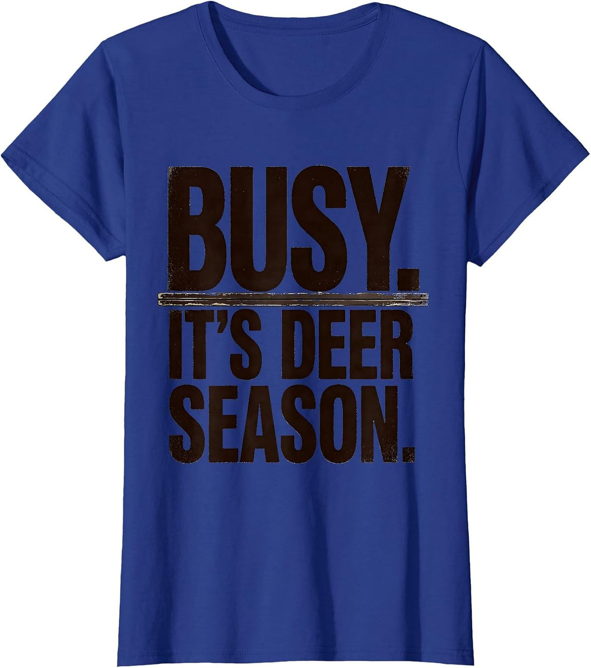 Women's Busy. It's Deer Season Funny Deer Hunting Dad Humor T-Shirt - Royal Blue