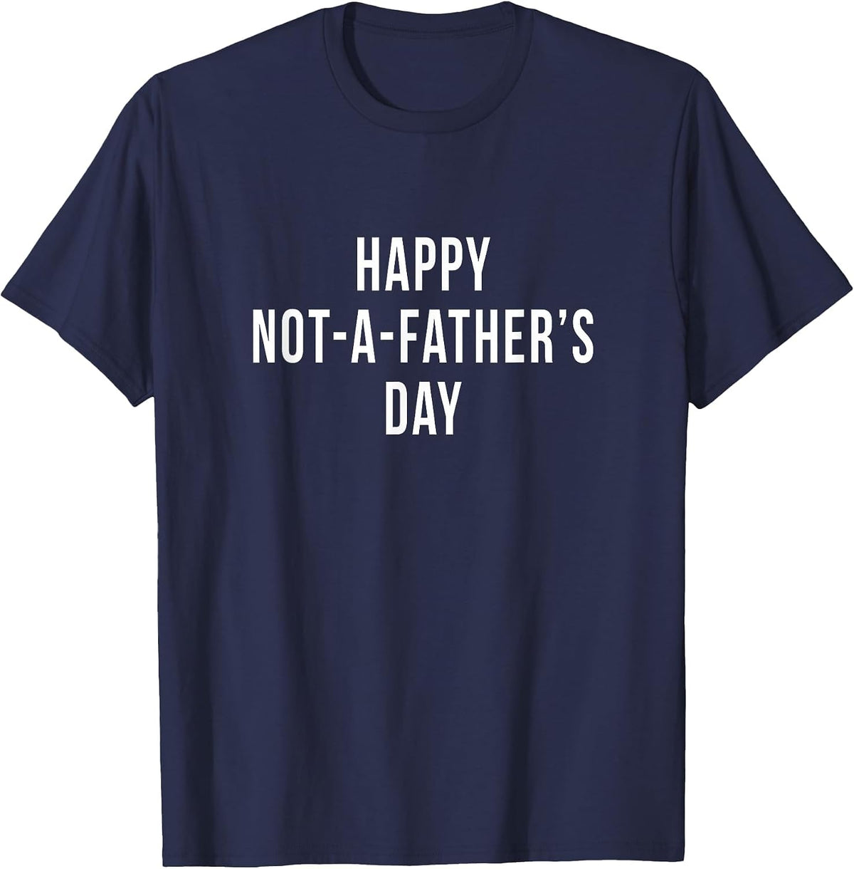 Funny Happy Not A Fathers Day Men with No Kids Husband Gag T-Shirt - Navy Blue