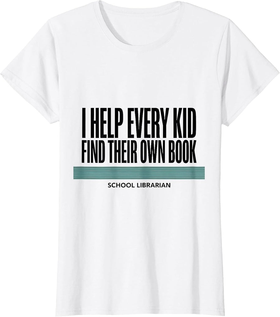 Women's I Help Every Kid Find Their Own Book, School Librarian T-Shirt - White