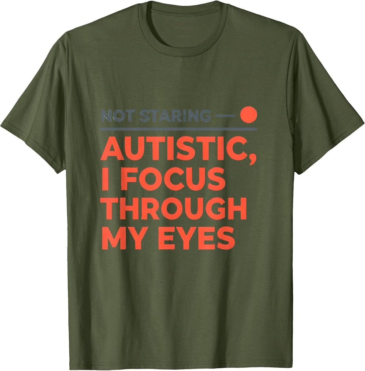 Not Staring — Autistic I Focus Through My Eyes T-Shirt - Olive Green