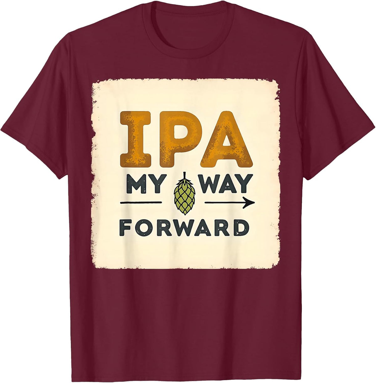 IPA My Way Forward Beer Lover Design T-Shirt - Burgundy