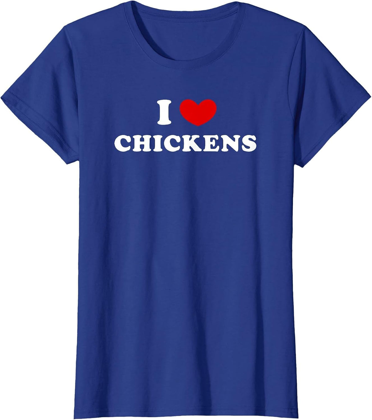 I Love Chickens, I Love Chickens T-Shirt - Royal Blue