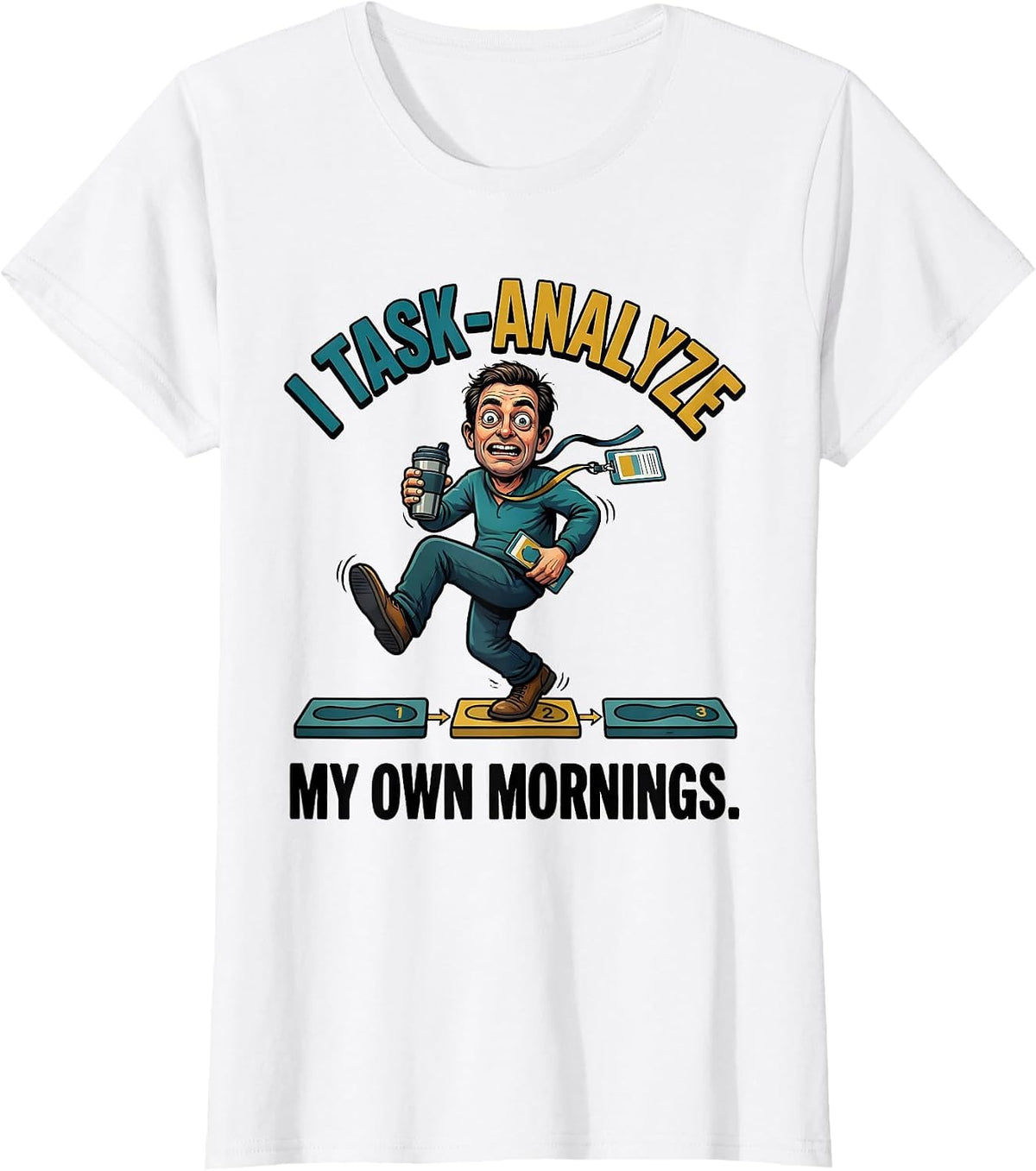 I Task-Analyze My Own Mornings Funny Special Education T-Shirt - White