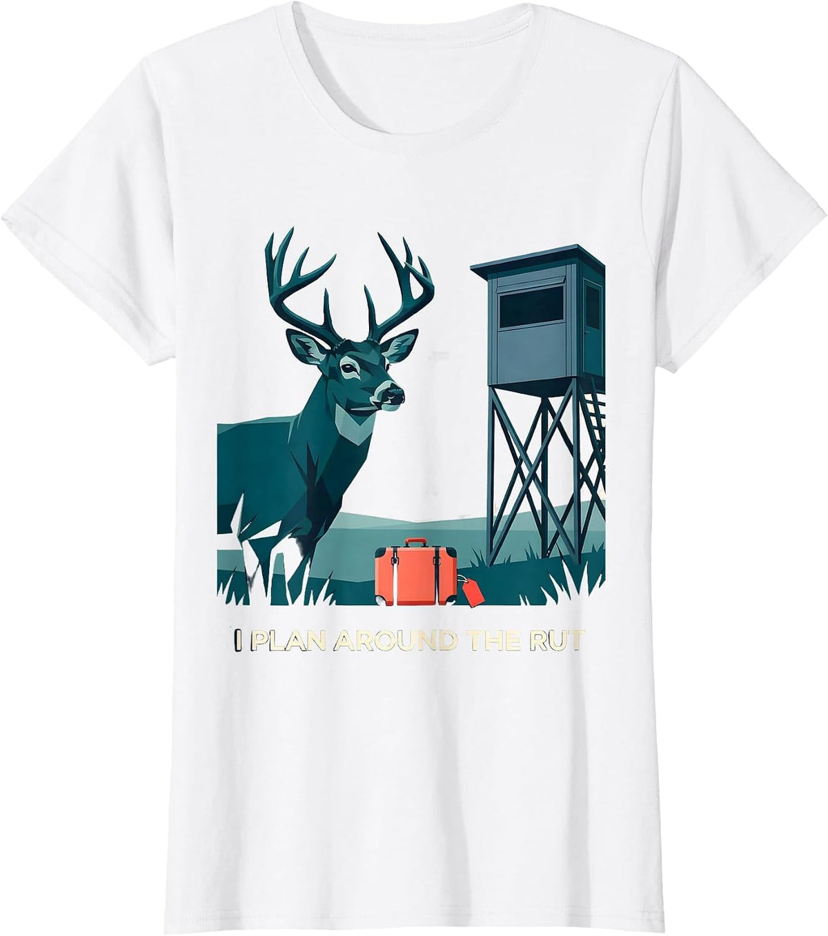 Women's I Plan Around The Rut Funny Hunting Dad Humor Deer Hunter T-Shirt - White