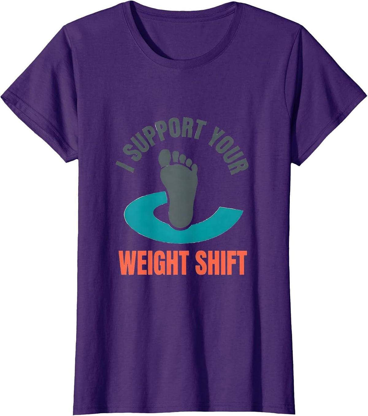 Women's I Support Your Weight Shift Funny Physical Therapist PT Gift T-Shirt - Purple