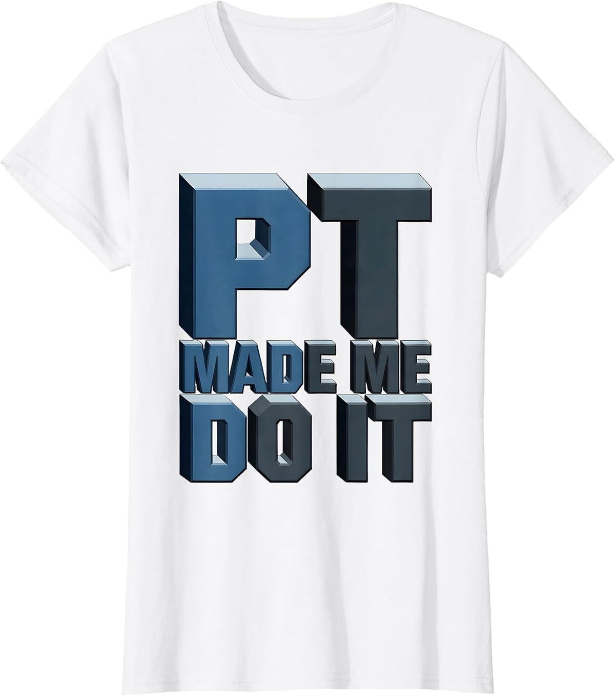 PT Made Me Do It Physical Therapy Design T-Shirt - White