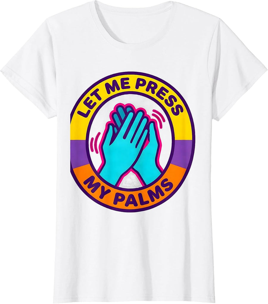 Women's Let Me Press My Palms Neurodivergent Autism ADHD Humor T-Shirt - White