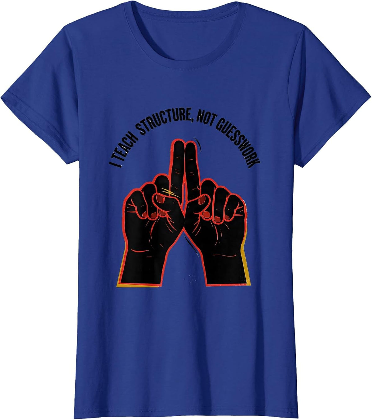 Women's I Teach Structure Not Guesswork Funny ASL Sign Language T-Shirt - Royal Blue