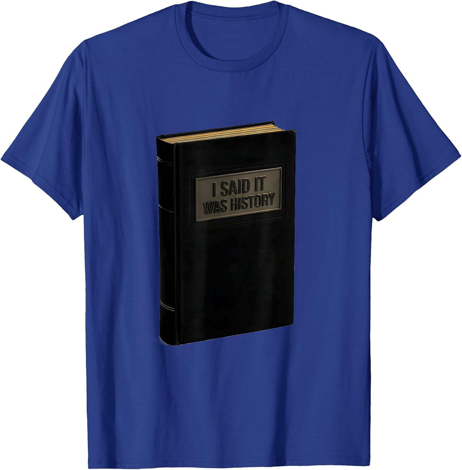 I Said It Was History Funny History Teacher Founding Fathers T-Shirt - Royal Blue