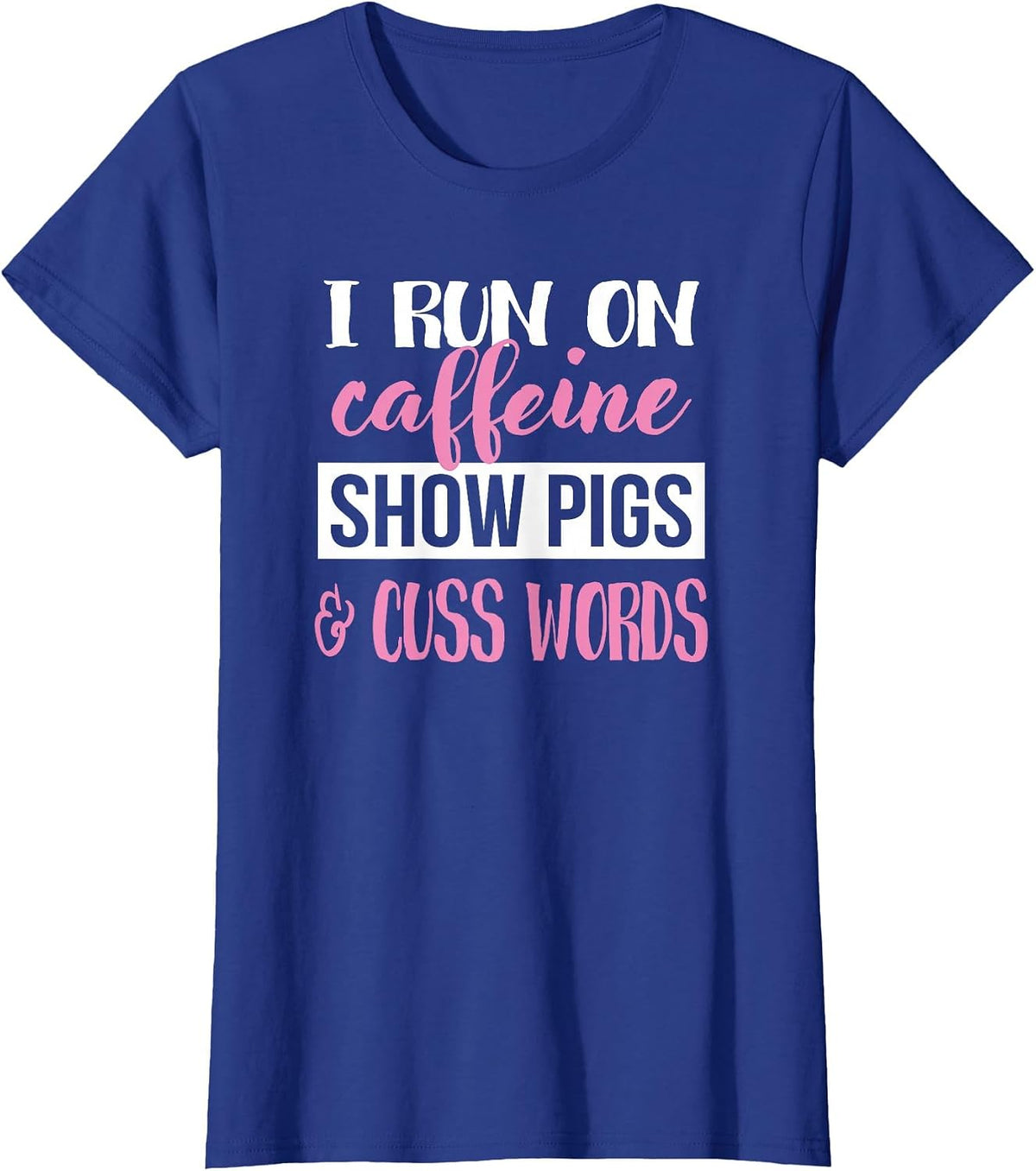 Cute Womens Moms Girls I Run On Caffeine & Show Pigs Lover T-Shirt - Royal Blue