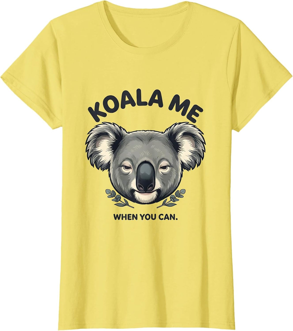 Women's Koala Me When You Can Cute Koala Lover Animal Humor T-Shirt - Lemon Yellow