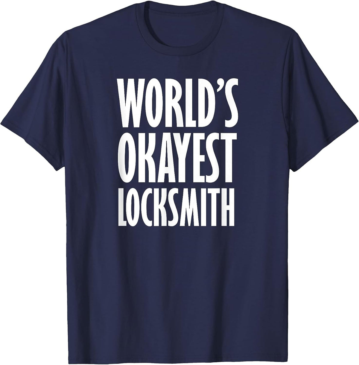 Locksmith: World's Okayest Funny T-Shirt - Navy Blue