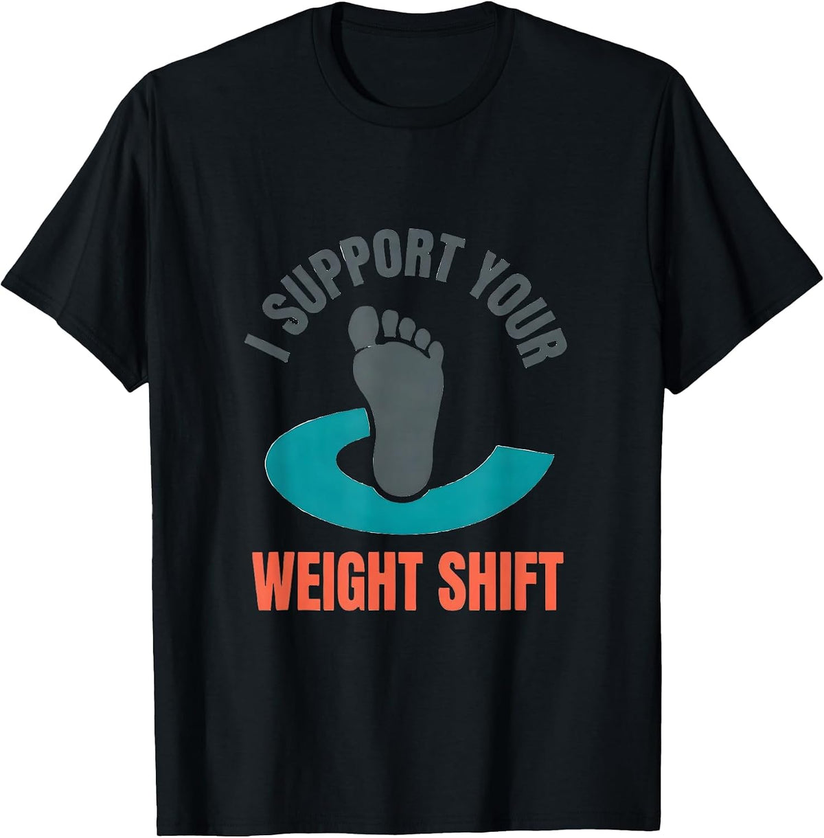 Men's I Support Your Weight Shift Funny Physical Therapist PT Gift T-Shirt - Black