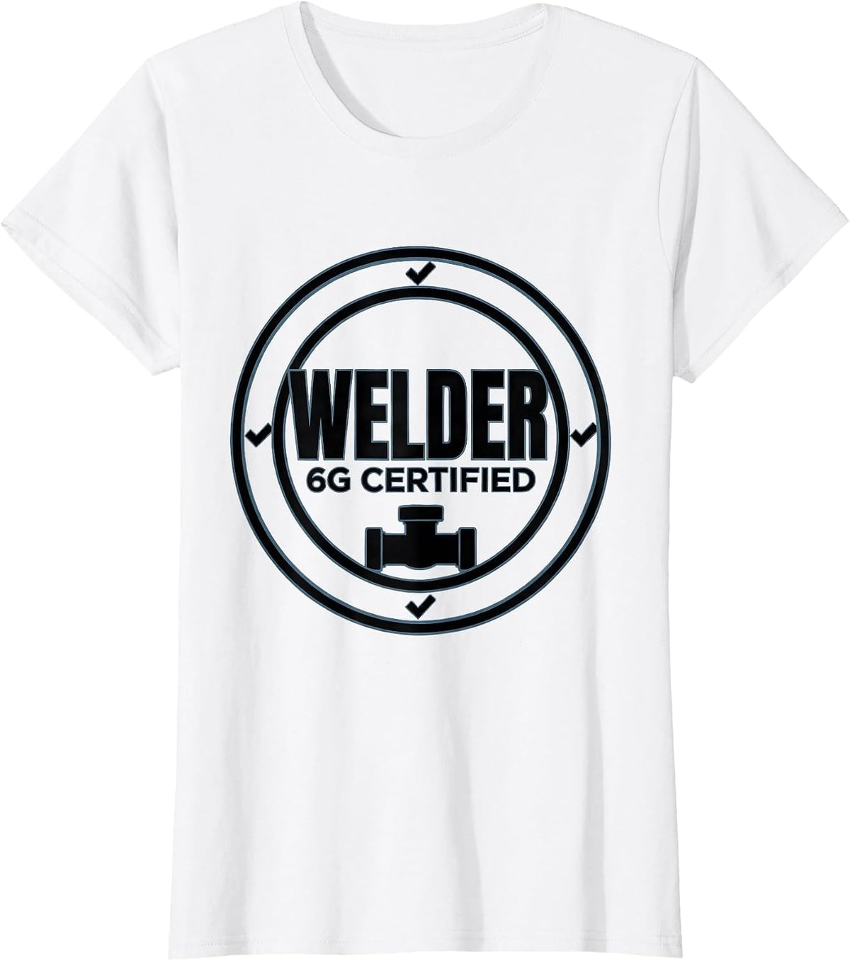 Welder, 6G Certified Funny Tradesperson Job Identity Sarcasm T-Shirt - White