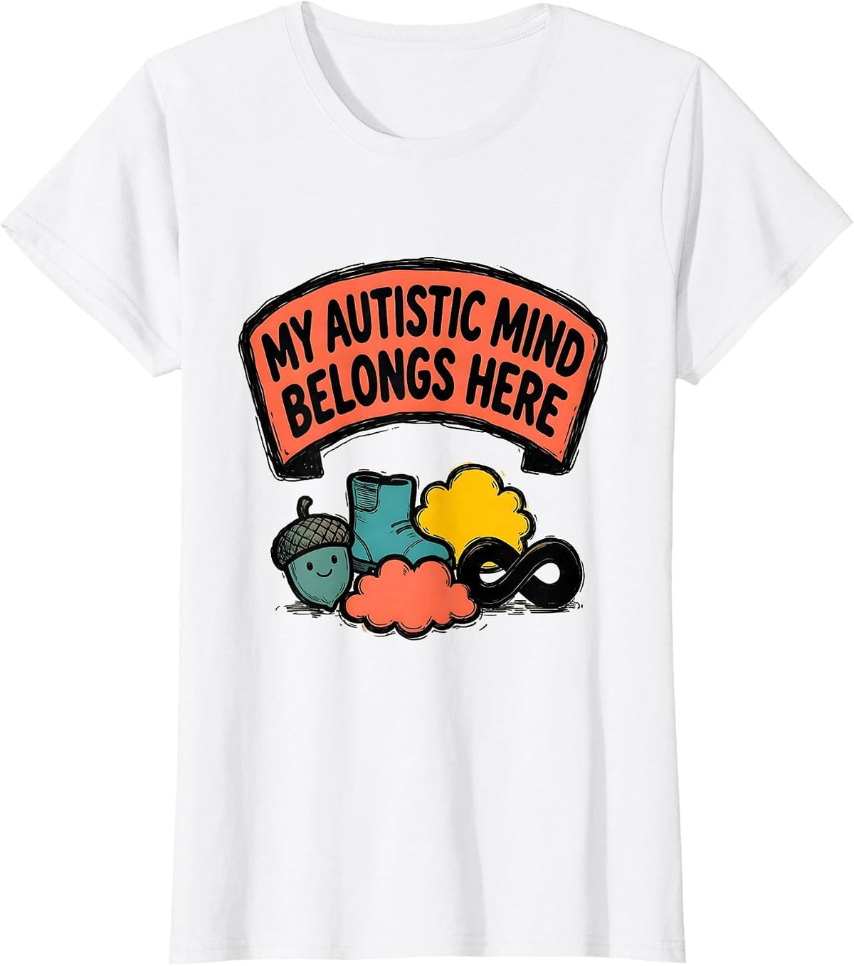 My Autistic Mind Belongs Here Funny Neurodivergent T-Shirt - White