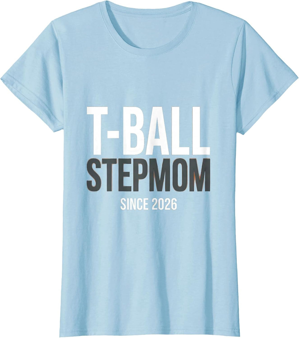 T-Ball Stepmom Since 2026 Funny T-Ball Tee Gift T-Shirt - Baby Blue